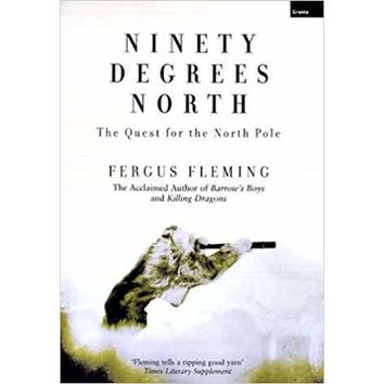 Ninety Degrees North The Quest for the North pole