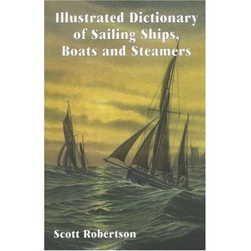 Illustrated Dictionary of Sailing Ships, Boats and Steamers