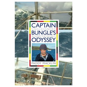 Captain Bungle's Odyssey: Single Handed Round the World
