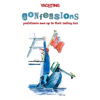 Yachting Monthly's Confessions: Yachtsmen Own Up to Their Sailing Sins