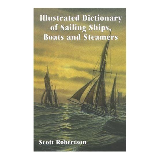 Illustrated Dictionary of Sailing Ships, Boats and Steamers