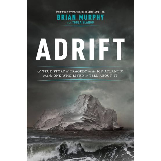 Adrift: A True Story of Tragedy on the Icy Atlantic and the One Who Lived to Tell About It