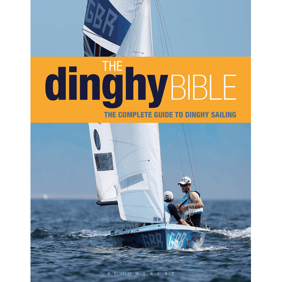 The Dinghy Bible: The Complete Guide for Novices and Experts