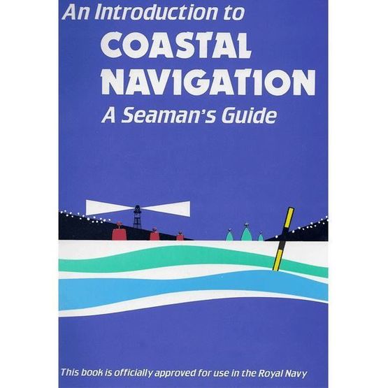 Introduction to Coastal Navigation: A Seaman's Guide