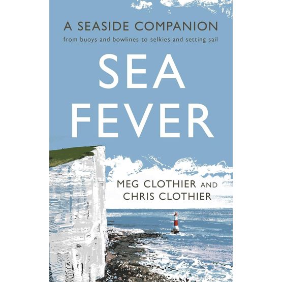 Sea Fever: A Seaside Companion from buoys and bowlines to selkies and setting sail