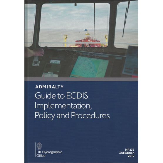 Admiralty NP232 Guide to ECDIS Implementation, Policy and Procedures