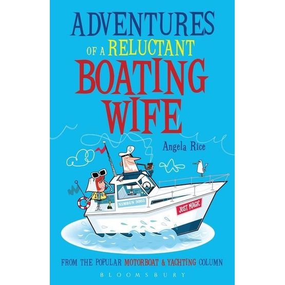Adventures Of A Reluctant Boating Wife by Angela Rice