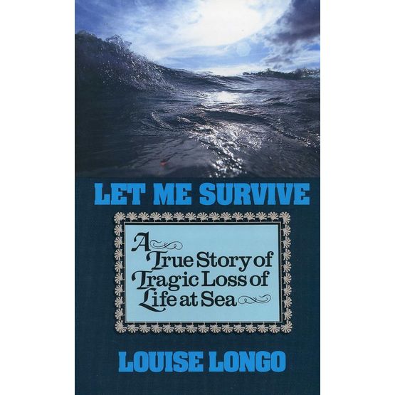 Let Me Survive: A True Story of Tragic Loss of Life at Sea